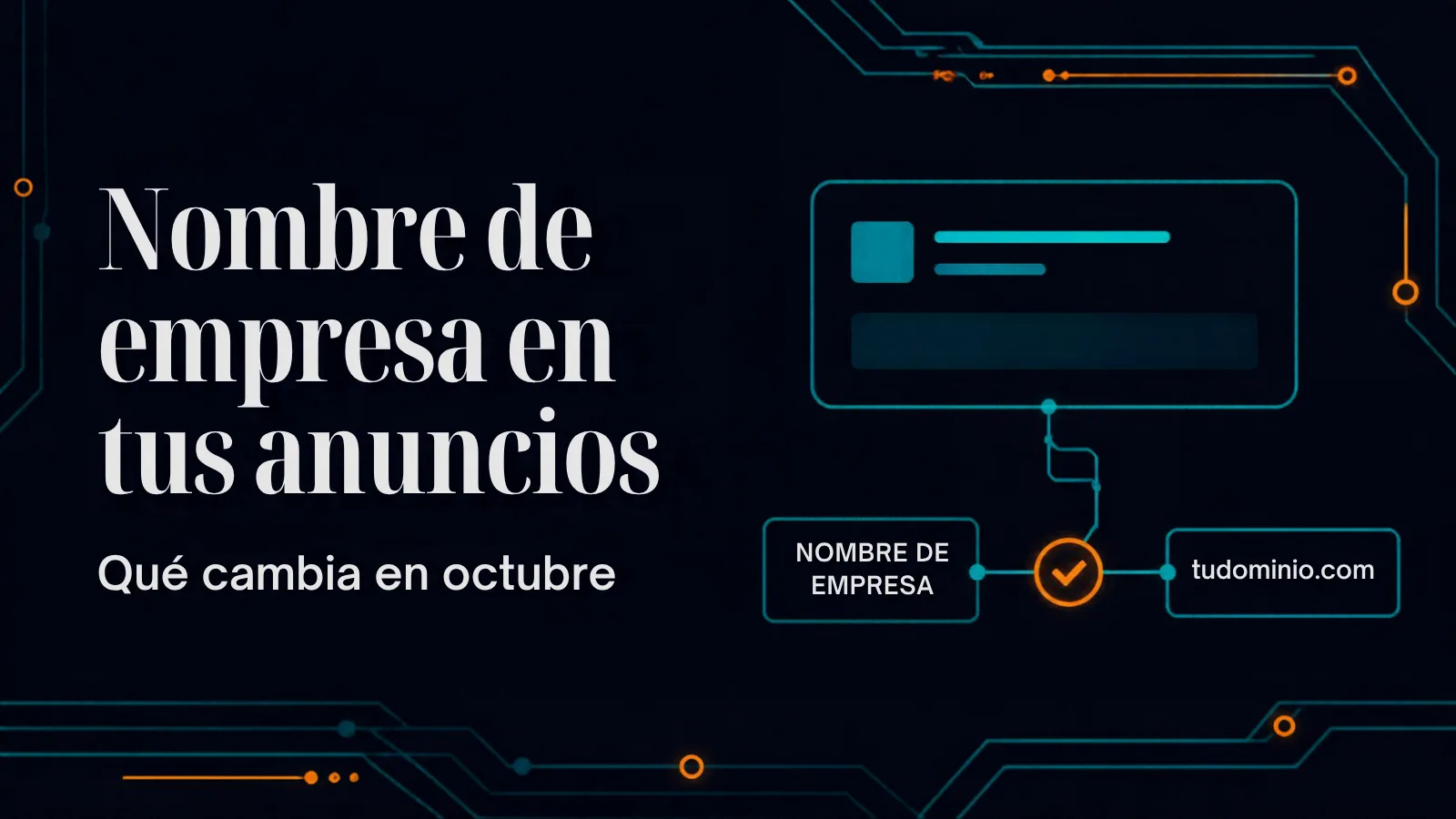Tarjeta de anuncio con una etiqueta de nombre de empresa y un dominio web unidos por una línea de circuito, sobre fondo azul noche, con el texto "Nombre de empresa en tus anuncios: qué cambia en octubre"