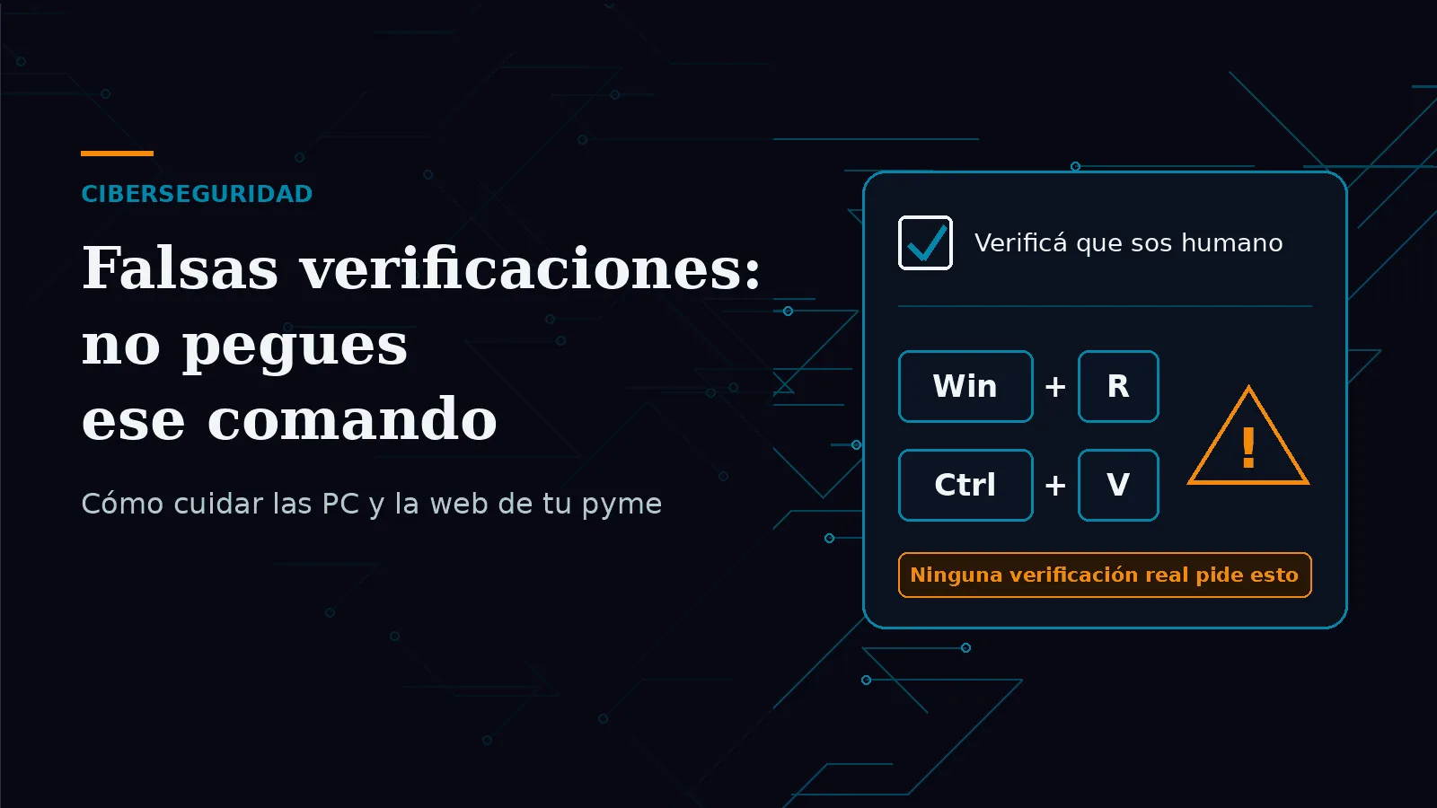 Ilustración de una falsa verificación "Verificá que sos humano" que pide las teclas Win + R y Ctrl + V, con un ícono de advertencia y el texto "Ninguna verificación real pide esto"