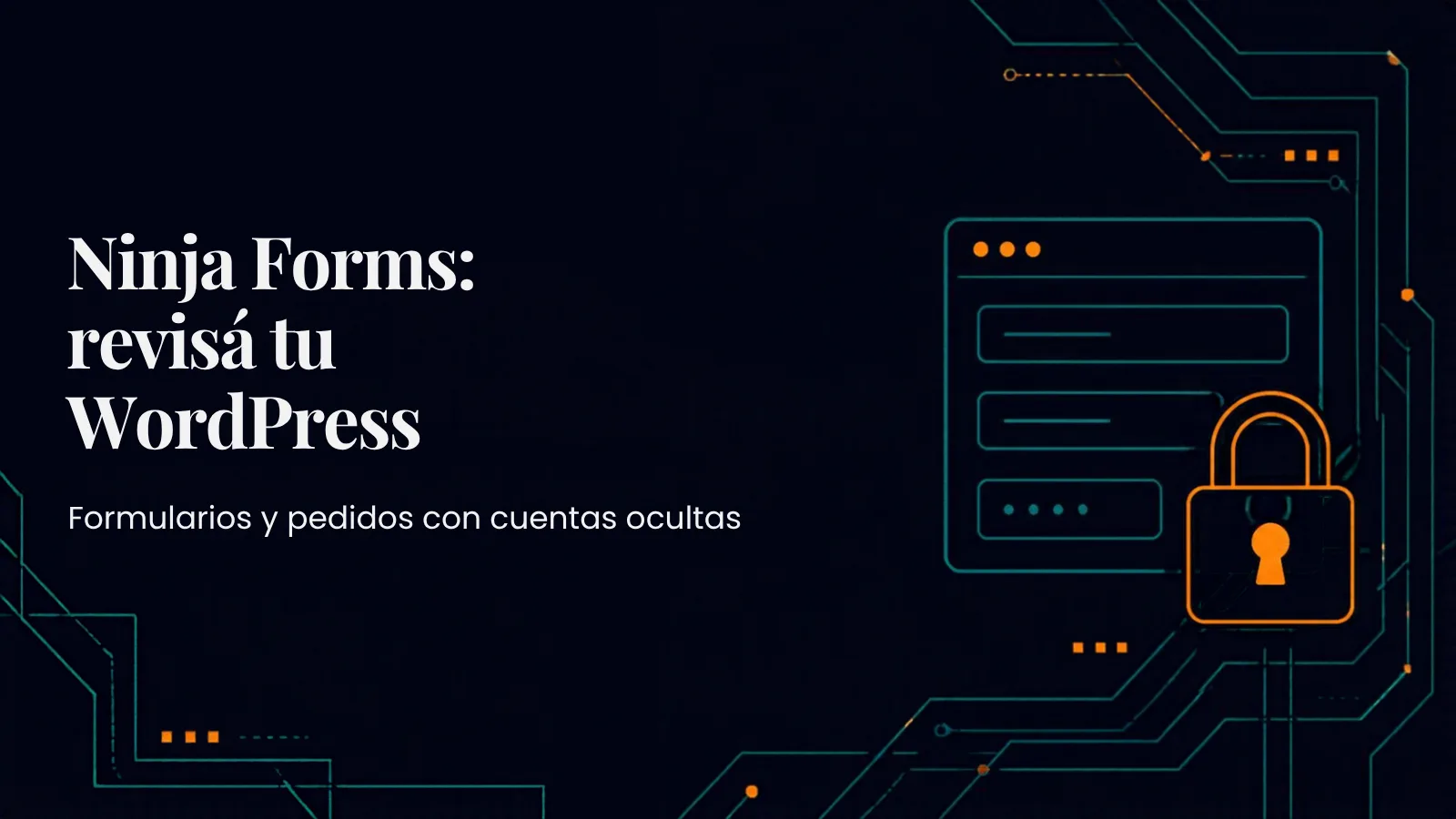 Portada en azul noche con un formulario web y un candado naranja, y el texto "Ninja Forms: revisá tu WordPress. Formularios y pedidos con cuentas ocultas"