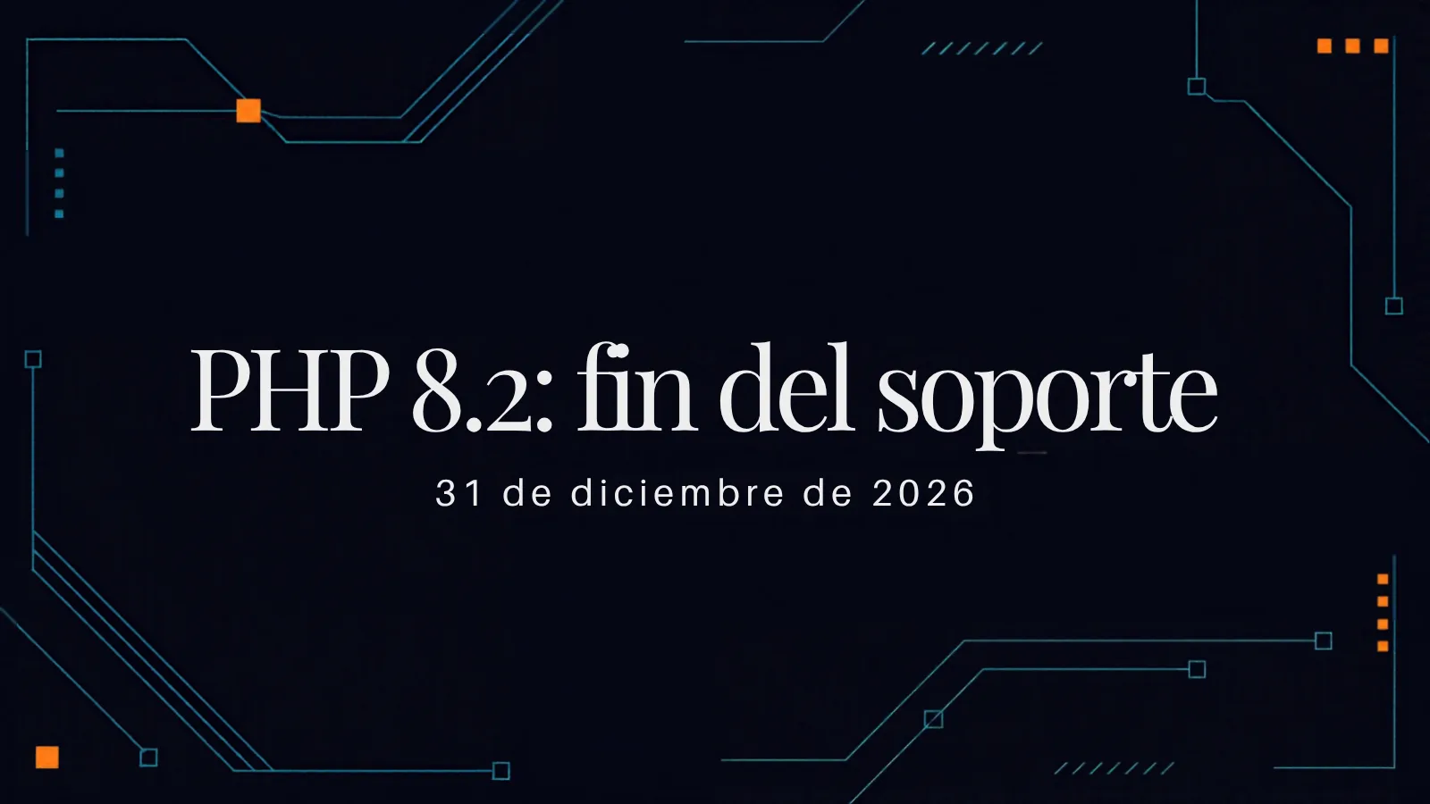 Portada en azul noche con líneas de circuito teal y el texto "PHP 8.2: fin del soporte, 31 de diciembre de 2026"