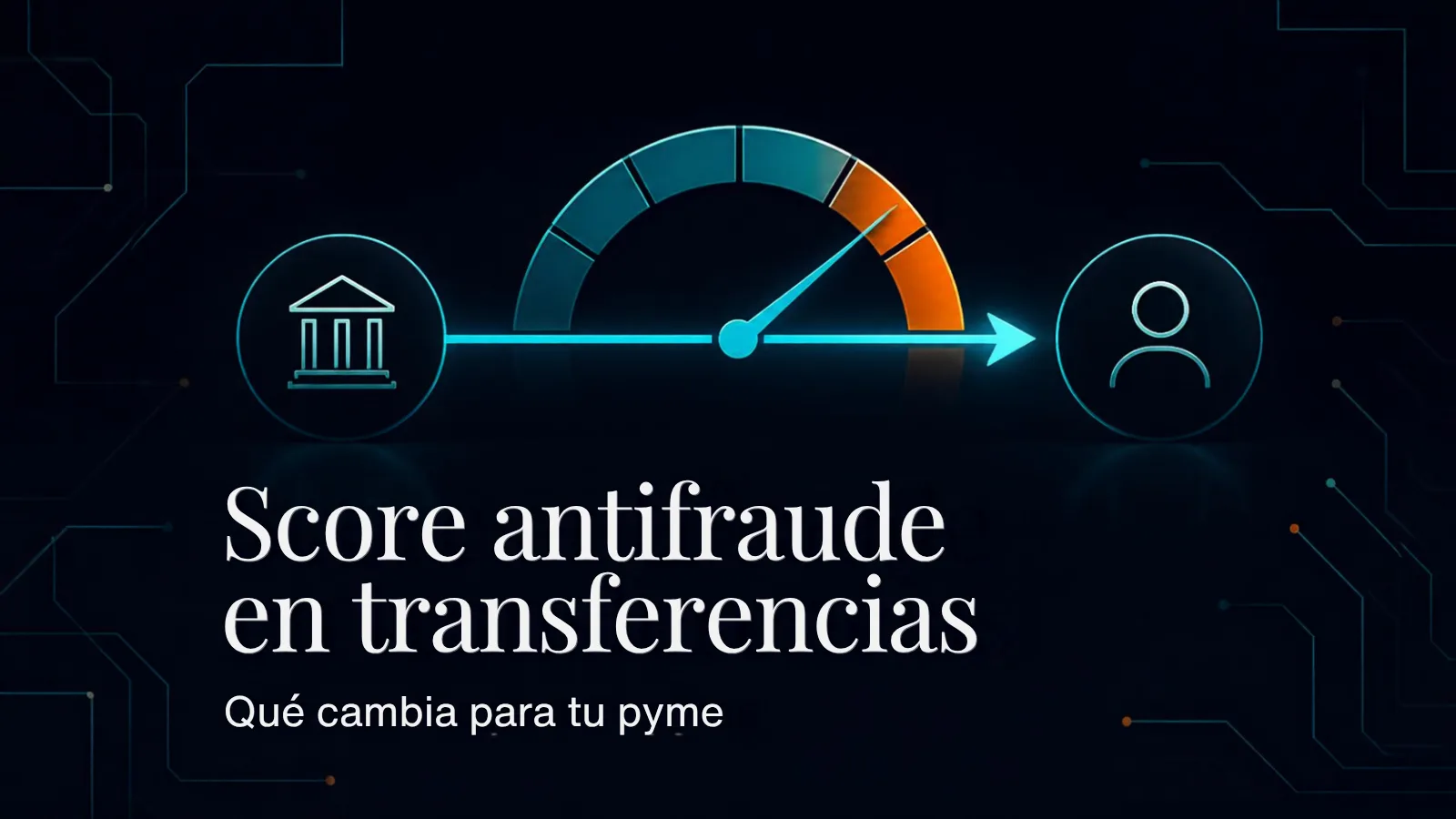 Dos nodos que intercambian una transferencia que pasa por un medidor de riesgo, sobre fondo azul noche con líneas de circuito, con el texto "Score antifraude en transferencias: qué cambia para tu pyme"