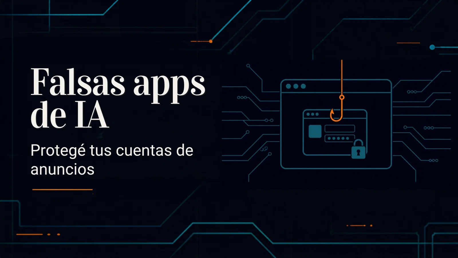 Ilustración de una ventana de navegador con una ventana de inicio de sesión falsa adentro y un anzuelo, junto al título "Falsas apps de IA: protegé tus cuentas de anuncios"