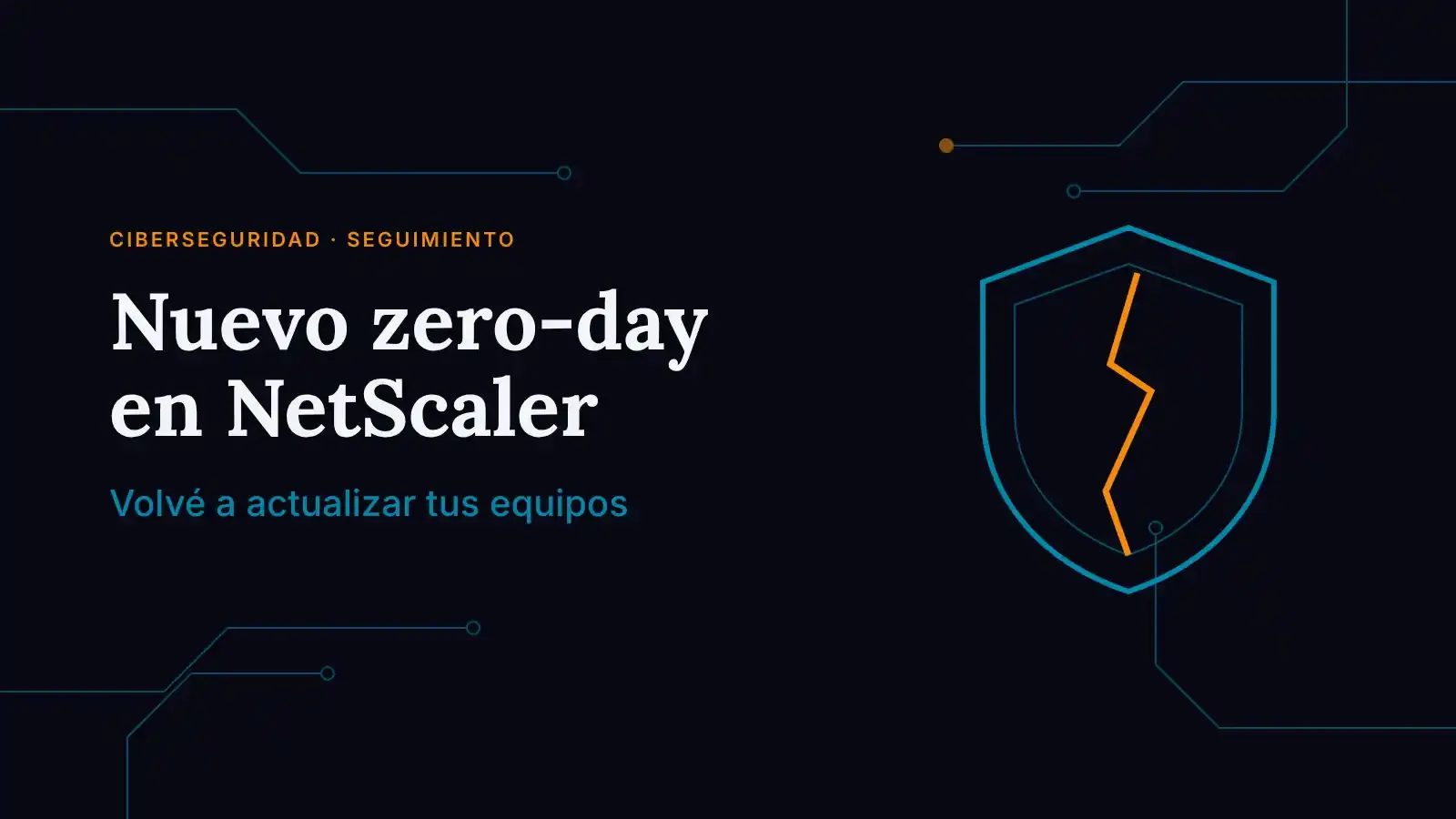 Escudo geométrico teal con una grieta naranja sobre fondo azul noche con líneas de circuito, junto al título "Nuevo zero-day en NetScaler"