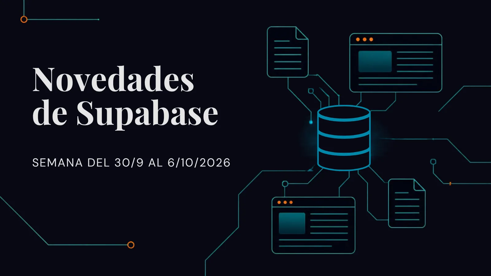 Portada de Novedades de Supabase, semana del 30/9 al 6/10/2026: ilustración de una base de datos conectada con líneas de circuito en teal sobre fondo azul noche