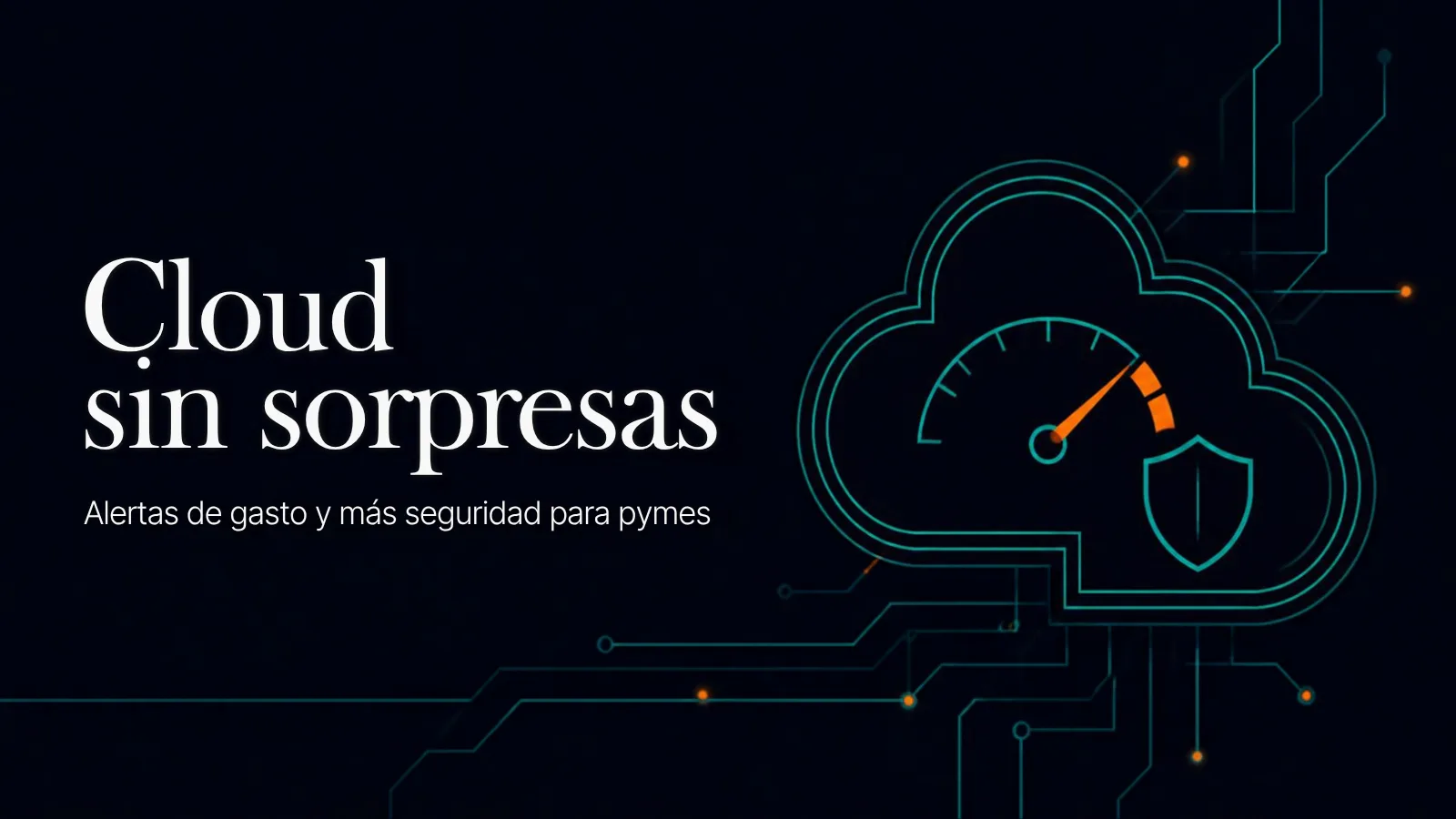 Nube formada por líneas de circuito con un indicador de presupuesto, sobre fondo azul noche, con el texto "Cloud sin sorpresas: alertas de gasto y más seguridad para pymes"
